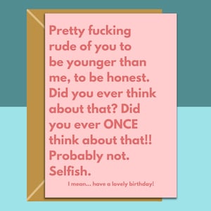 Funny personalised birthday card for friend, sister, bestie, cousin, colleague or anyone else rudely younger than you on their birthday