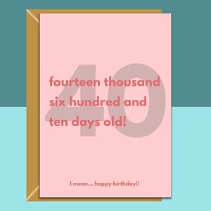Funny 40th birthday card - personalised - for friend, sister, bestie, cousin, colleague or anyone turning 40 years old - Their age in days.
