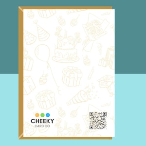 May include: A white card with a gold outline of birthday party items such as presents, cake, balloons, and party hats. The card features the text "CHEEKY CARD CO." and a QR code in the bottom right corner.