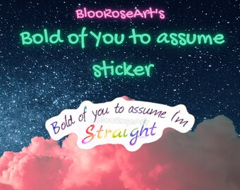 HOLOGRAPHIC Bold of You To Assume sticker | WATERPROOF |