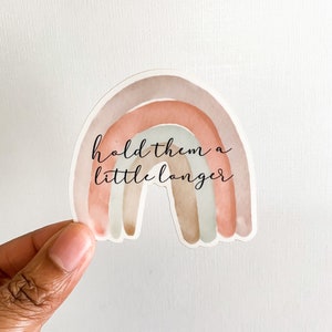 Hold Them A Little Longer, Rainbow Sticker, Mother Sticker, Mama Sticker, Newborn Sticker, Mother’s Day Gift For Mom, Fatherhood Sticker