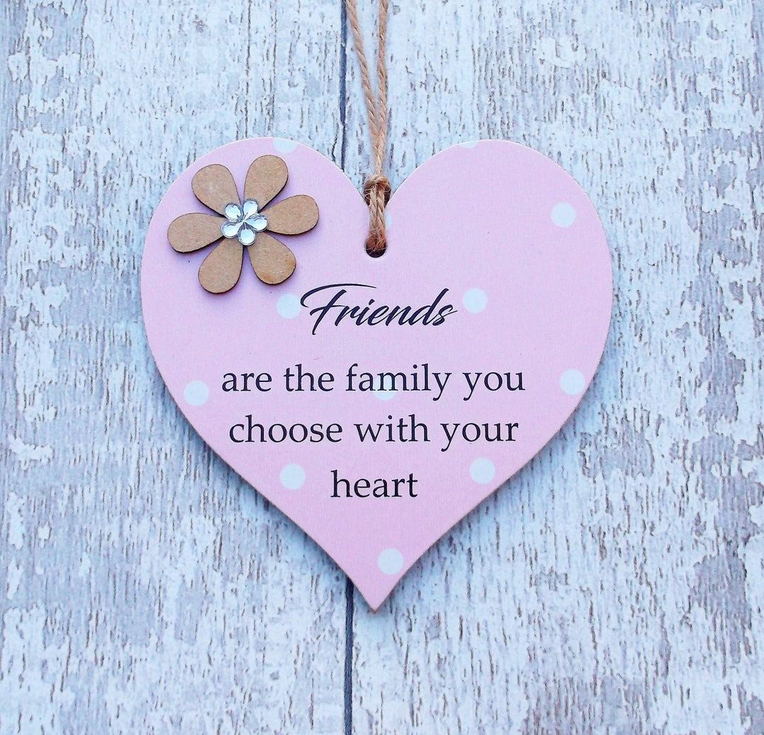 Friends Are the Family You Choose Friendship Wooden Heart Plaque/sign Etsy
