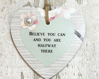 Believe You Can And You Are Half Way There Inspirational  Wooden Gift Heart Plaque/Sign