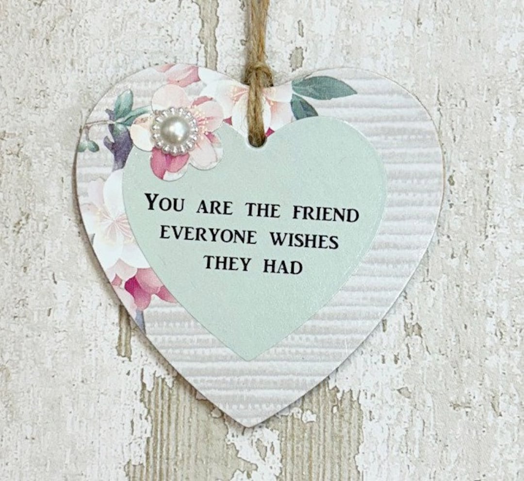 You Are The Friend Jeder wünscht sich Freundschaft Holz Geschenk Herz