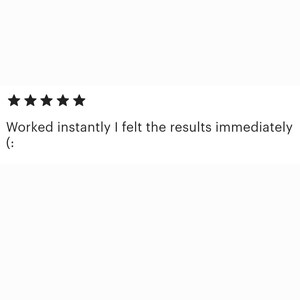 May include: Five star review with the text "Worked instantly I felt the results immediately :"