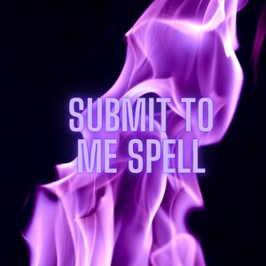 Submit to me Spell Submissive Spellcasting Fast casting spellwork
