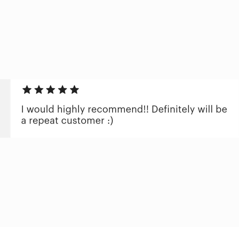 May include: Five star review with the text "I would highly recommend!! Definitely will be a repeat customer :)"