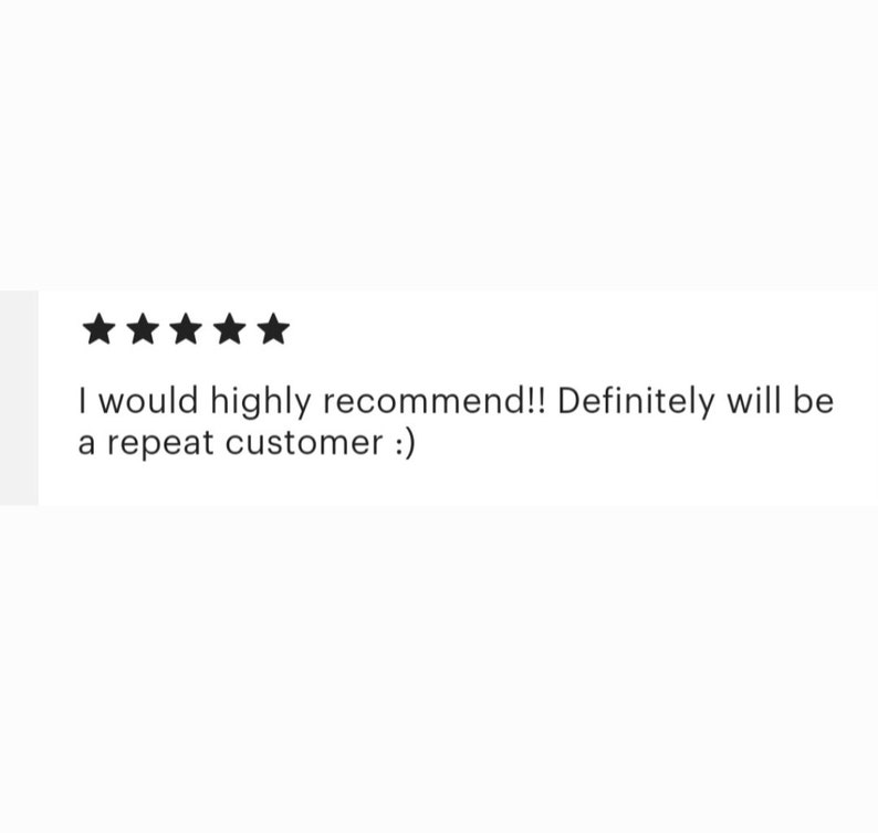 May include: Five star review with the text "I would highly recommend!! Definitely will be a repeat customer :)"