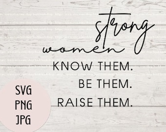 Strong Women Know Them Be Them Raise Them svg,Feminist svg,Strong Mom svg,png,jpg,eps,digital instant download