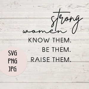 Strong Women Know Them Be Them Raise Them svg,Feminist svg,Strong Mom svg,png,jpg,eps,digital instant download