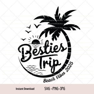 Besties Trip 2025 Beach Vibes, Besties Trip 2025 Svg, Girls Trip Svg , Best Friend Svg, Png, Jpg Digitaldownload