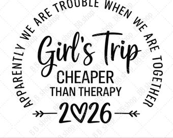 May include: A black graphic design on a white background featuring the text "APPARENTLY WE ARE TROUBLE WHEN WE ARE TOGETHER" in a circular arc, with "Girl's Trip" in script, "CHEAPER THAN THERAPY" in block letters, and "2♥26" at the bottom.