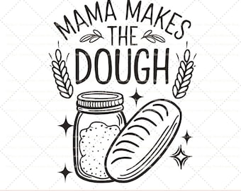 Mama Makes The Dough Png,Sourdough Starter, Mama Makes The Dough,Bread Maker Png, Sourdough Mama Png, Homestead Mama Png Digital Download