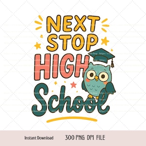Next Stop High School , Goodbye 8th Grade Graduation Hello High School, Last Day Of School Png Graduation Owl PNG Digital download