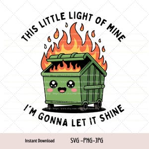 Funny Dumpster Fire This Little Light Of Mine I&#39;m Gonna Let It Shine Svg, Png, Jpg Digital Download