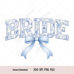 May include: A digital graphic featuring the word "BRIDE" in a blue floral pattern, with a light blue bow beneath. The text is in a bold, collegiate-style font. The image includes the text "Instant Download" and "300 DPI PNG FILE".