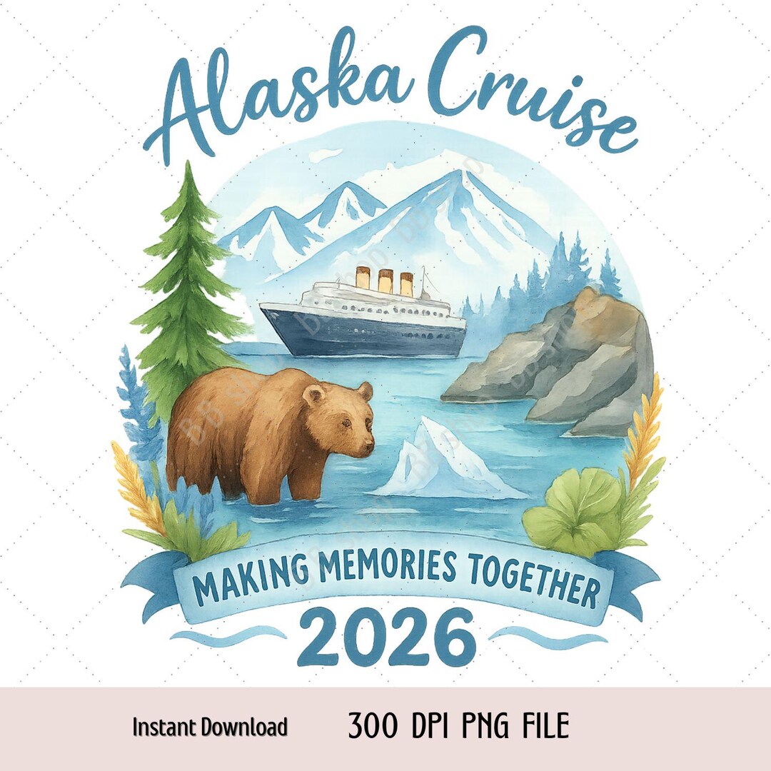 Alaska Cruise 2026 Making Memories Together Family Vacation Trip Png ...