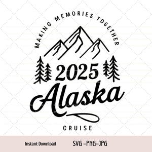 Alaska Cruise 2025 Svg, Making Memories Together Svg, Alaska Trip Svg, Family Cruise Svg, Png, Jpg Digital download