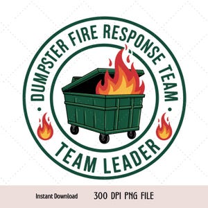 May include: A green dumpster with flames erupting from the top, set within a circular emblem. The text "DUMPSTER FIRE RESPONSE TEAM" and "TEAM LEADER" are in a circular pattern around the dumpster. Small flames are on either side.