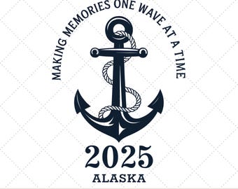 Alaska Cruise 2025 Making Memories One Wave at a Time,Alaska Cruise Svg, Family Cruise Svg, Png, Jpg Digital Download