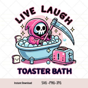 Live Laugh Toaster Bath Svg,Png,Jpg Grim Reaper Clipart, Snarky Skeleton, Funny Skeleton Digital download
