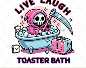 Live Laugh Toaster Bath Svg,Png,Jpg Grim Reaper Clipart, Snarky Skeleton, Funny Skeleton Digital download