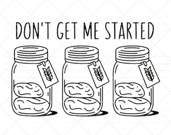 Don’t Get Me Started Sourdough Bread Maker, Mama Makes The Dough,homestead Mama Png, Bread Making Png,Sourdough Svg Digital Download