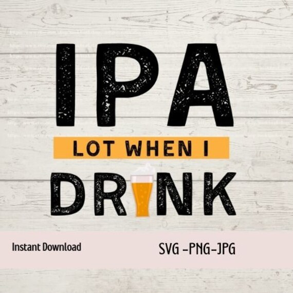 Funny Ipa Lot When I Drink T-Shirt Beer Lover Gift Funny Ipa Lot When I Drink T-Shirt Beer Lover Gift