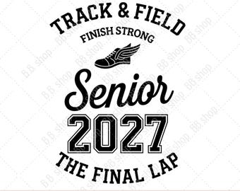 May include: A black graphic design featuring the text TRACK & FIELD, FINISH STRONG, Senior, 2027, and THE FINAL LAP. The design includes a black silhouette of a running shoe with wings, all set against a plain white background with a watermark.