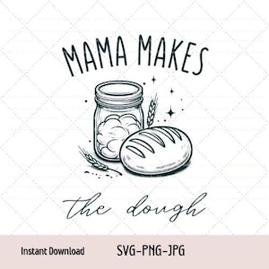 May include: Black and white illustration of a jar of dough and a loaf of bread with the text "Mama Makes the Dough".