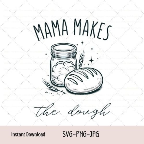 Mama Makes The Dough Png,Sourdough Starter, Mama Makes The Dough,Bread Maker Png, Sourdough Mama Png, Homestead Mama Png Digital Download