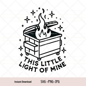 May include: Black and white line art illustration of a dumpster on fire with stars around it. The text "This little light of mine" is below the dumpster.