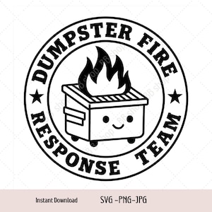 Puede incluir: Gráfico circular en blanco y negro con el texto "DUMPSTER FIRE RESPONSE TEAM" que rodea un contenedor de basura de dibujos animados en llamas. El contenedor de basura tiene una cara sonriente. Las palabras "Instant Download" y "SVG - PNG - JPG" están en la parte inferior.