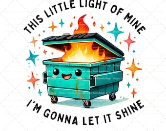 Divertente incendio nel cassonetto Questa mia piccola luce la lascerò brillare Png Download digitale