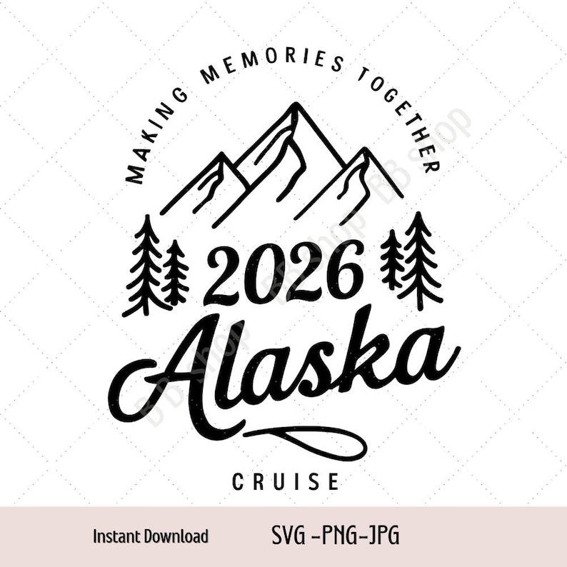 Alaska Cruise 2026 Svg, Making Memories Together Svg, Alaska Trip Svg ...