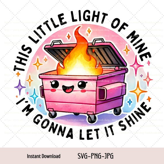 Funny Dumpster Fire This Little Light Of Mine I'm Gonna Let It Shine Svg, Png, Jpg Digital Download