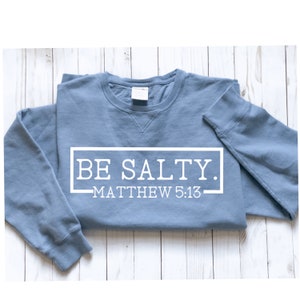 Be Salty/ComfortWash Crewneck/ Crewneck Sweatshirt/Be Salt & Light/Christian/Christian Gifts/Gift idea/Gifts for Pastors/Bible Gifts