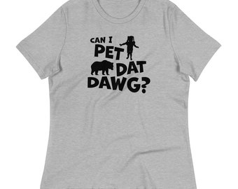 May include: A gray t-shirt with black text that reads "Can I pet dat dawg?" with a silhouette of a bear and a person.