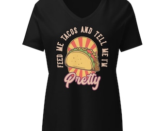 Feed me Tacos and Tell me I'm Pretty Women’s relaxed v-neck t-shirt