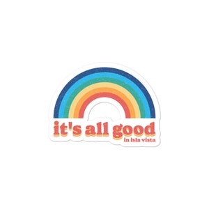 May include: A sticker with a rainbow design and the text "it's all good in isla vista" in a retro font.
