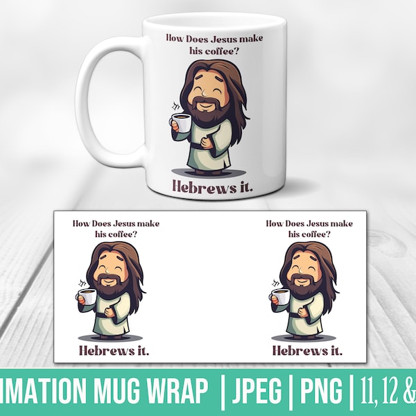 Christian Humor Sublimation Mug Wrap Design - 'How Does Jesus Make His Coffee? Hebrews It' - JPEG, PNG - 11, 12, 15oz Sizes