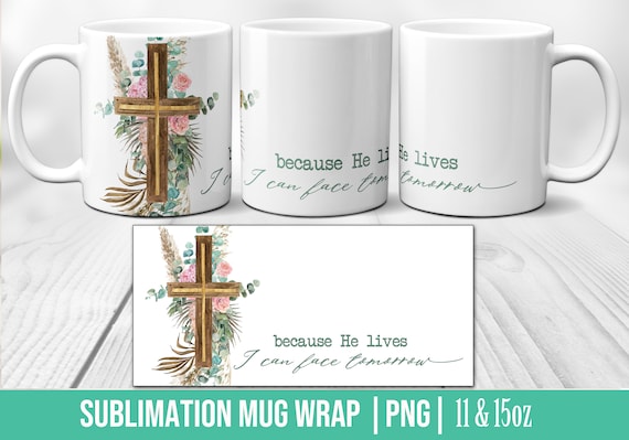 Because He Lives Easter Sublimation Mug Template 11 & 15 Oz, Cricut Mug Press Sublimation Wrap, Mug Design PNG JPEG Christian Religious