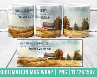 May include: Sublimation mug wrap design featuring a watercolor painting of a red barn in a field of wheat with the text "Make it your goal to live a quiet life, minding your own business and working with your hands." 1 Thessalonians 4:11-12.