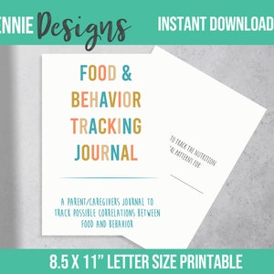 May include: Printable 8.5 x 11 inch journal with the title "Food & Behavior Tracking Journal". The journal is designed to help track possible correlations between food and behavior.