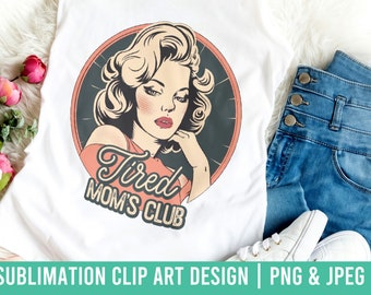 Retro Mom Sublimation Design, Digital Download, Tired Moms Club Clipart, PNG & JPEG Mother's Day Funny Mom, Vintage Design, Traditional