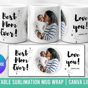 Photo Mom Mug - Photo Template for Sublimation - Mother's day custom gift - Editable Canva Link - Splatter Best Mom Ever Love you image 1