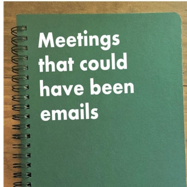 Meetings That Could Have Been Emails Work Spiral bound, Hardcover Notebook/Journal Planner