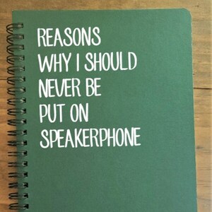 Reasons Why I Should Never Be Put on Speakerphone Funny Work Spiral bound, Hardcover Notebook/Journal Planner