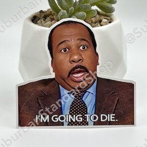 Stanley Hudson - I&#39;m Going To Die - The Office Vinyl Sticker