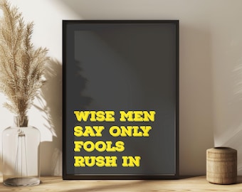 Wise Men Say Wall Art Print – Black & White Bold Typography Poster | Minimalist Quote Decor | Romantic Statement Print